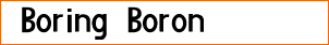 Boring Boron