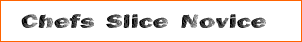 Chefs Slice Novice