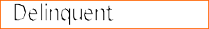 Delinquent