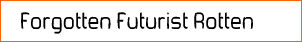 Forgotten Futurist Rotten