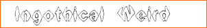 Ingothical Weird
