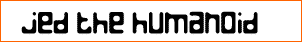 Jed the Humanoid