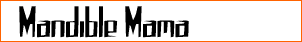 Mandible Mama