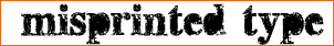Misprinted Type