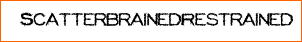 ScatterbrainedRestrained