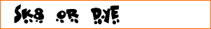 Sk8 or dye