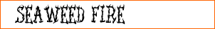 Seaweed Fire