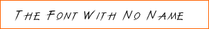 The Font With No Name