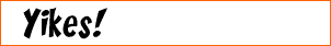 Yikes!